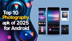 Top 10 Photography APK of 2025 for Android