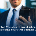 Top Mistakes to Avoid When Developing Your First Business App